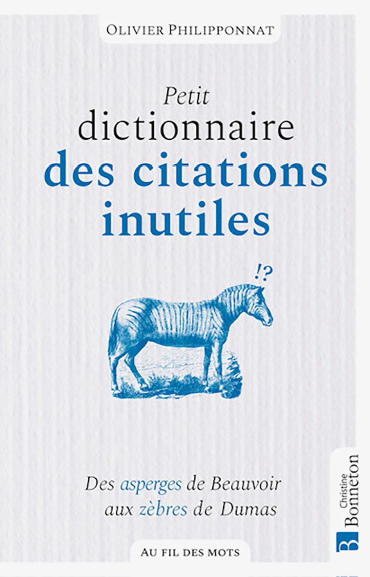 PETIT DICTIONNAIRE DES CITATIONS INUTILES - OLIVIER PHILIPPONNAT , Philipponnat Olivier - BONNETON