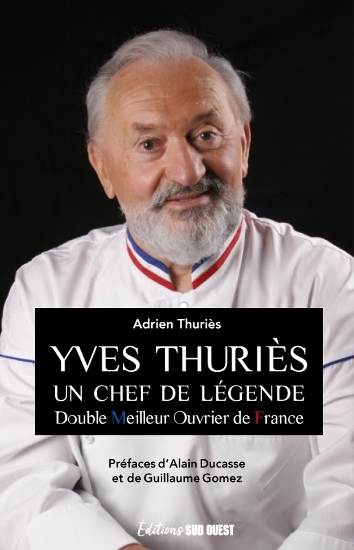 YVES THURIÈS. Un chef de légende - THURIÈS ADRIEN - SUD OUEST