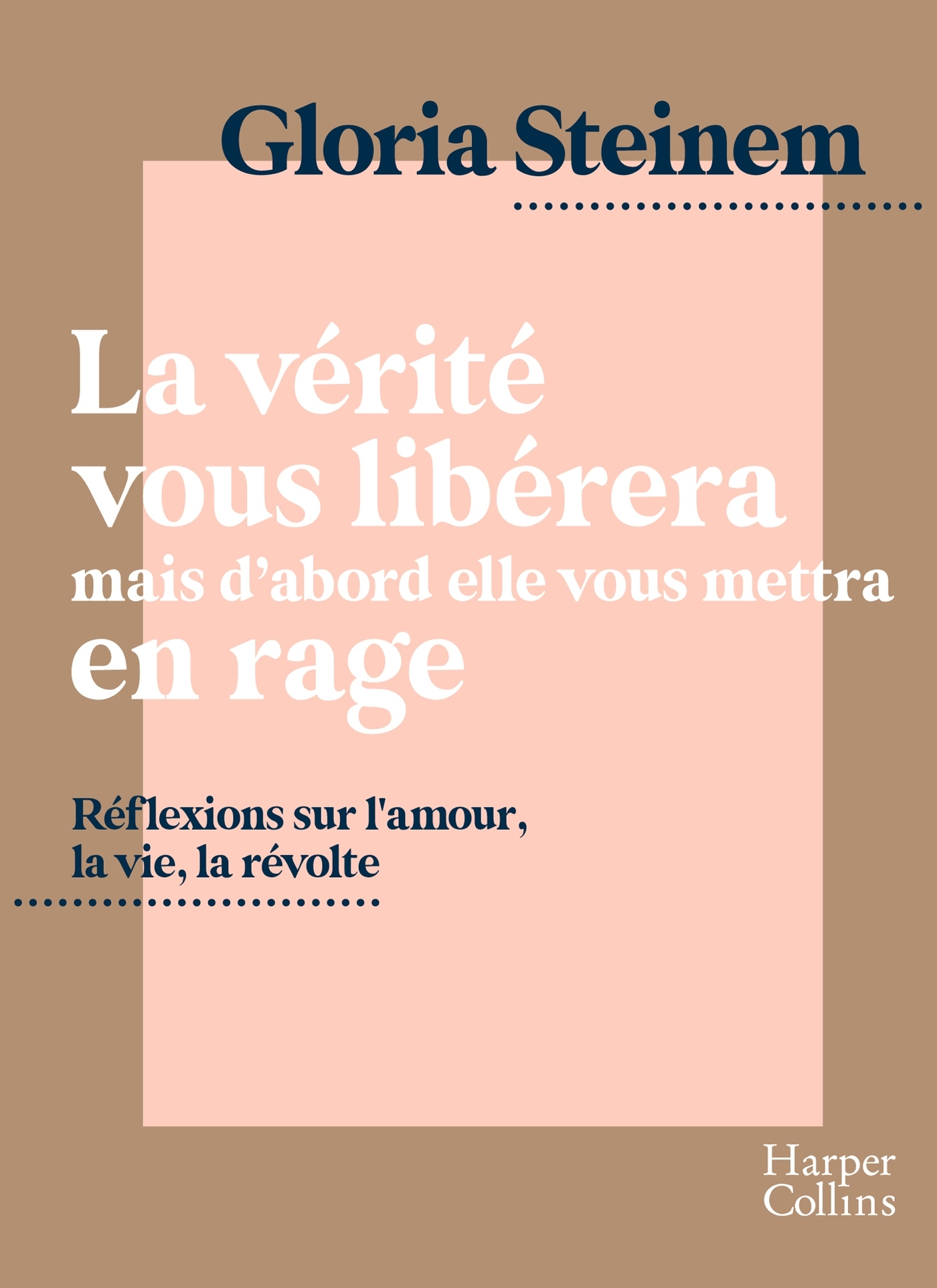 La vérité vous libérera, mais d'abord elle vous mettra en rage - Steinem Gloria - HARPERCOLLINS