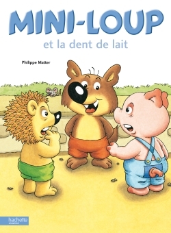 Mini-Loup et la dent de lait - Matter Philippe - HACHETTE ENFANT