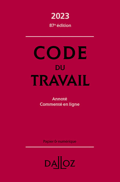 Code du travail 2023 87ed - Annoté, commenté en ligne - Radé Christophe, Gadrat Magali, Dechristé Caroline - DALLOZ