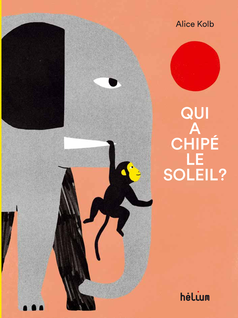 Qui a chipé le soleil ? - Kolb Alice - HELIUM