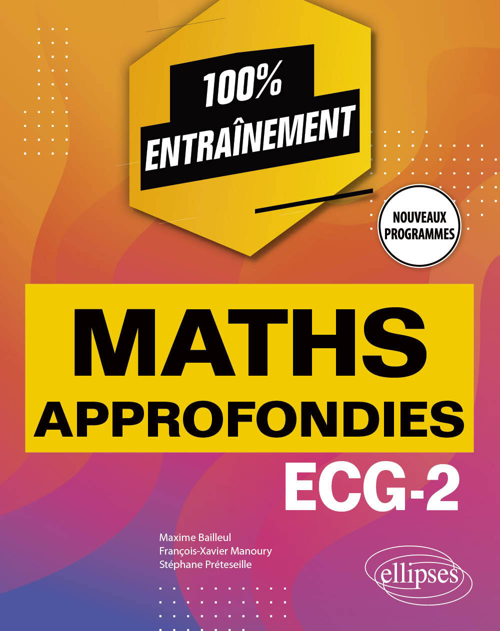 Mathématiques approfondies - ECG-2 - Programme 2022 - Bailleul Maxime, Manoury François-Xavier, Préteseille Stéphane, Rondy Sylvain - ELLIPSES