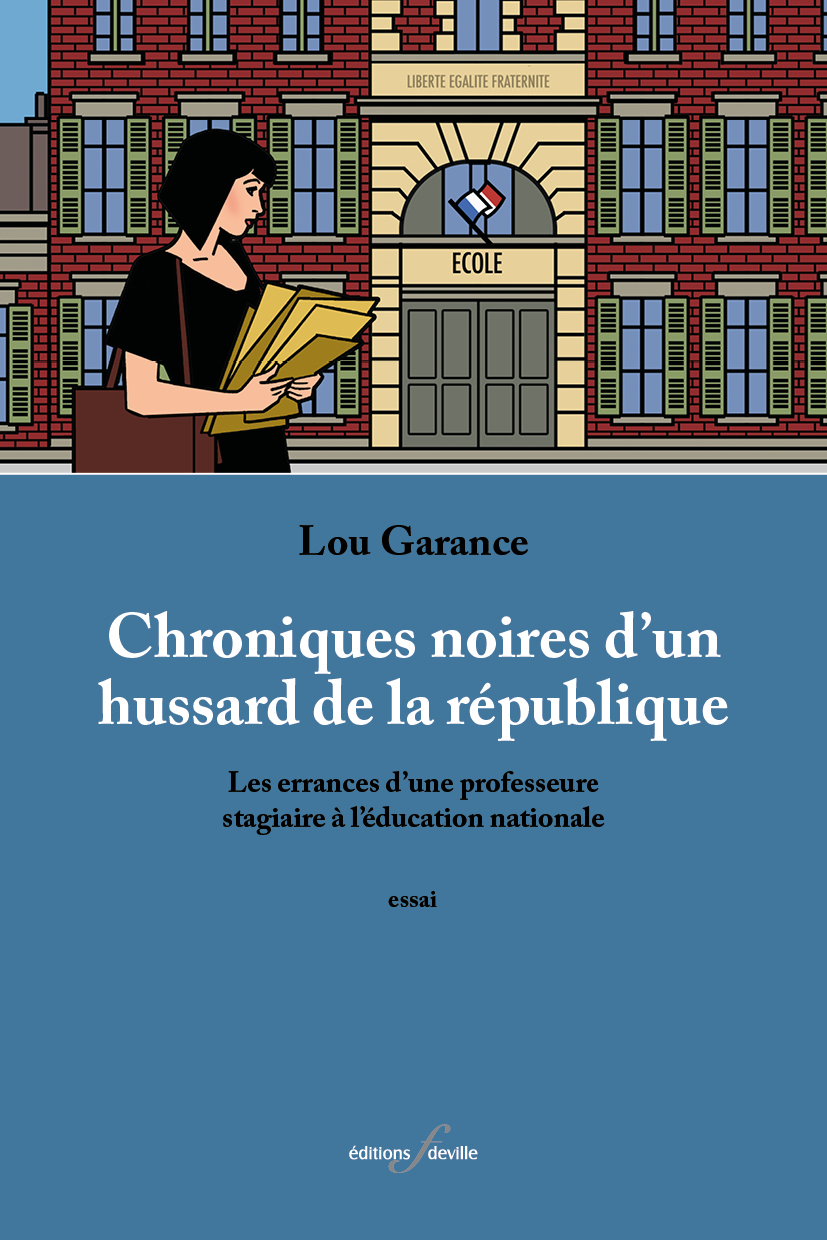 CHRONIQUES NOIRES D'UN HUSSARD DE LA REPUBLIQUE : LES ERRANCES D UNE PROFESSEURE STAGIAIRE A L EDUCA - Garance Lou, Garance lou  - DEVILLE