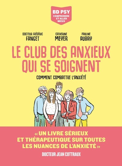 Le Club des anxieux qui se soignent - Comment combattre l'anxiété - Fanget Frédéric, Meyer Catherine, AUBRY PAULINE - LES ARENES BD