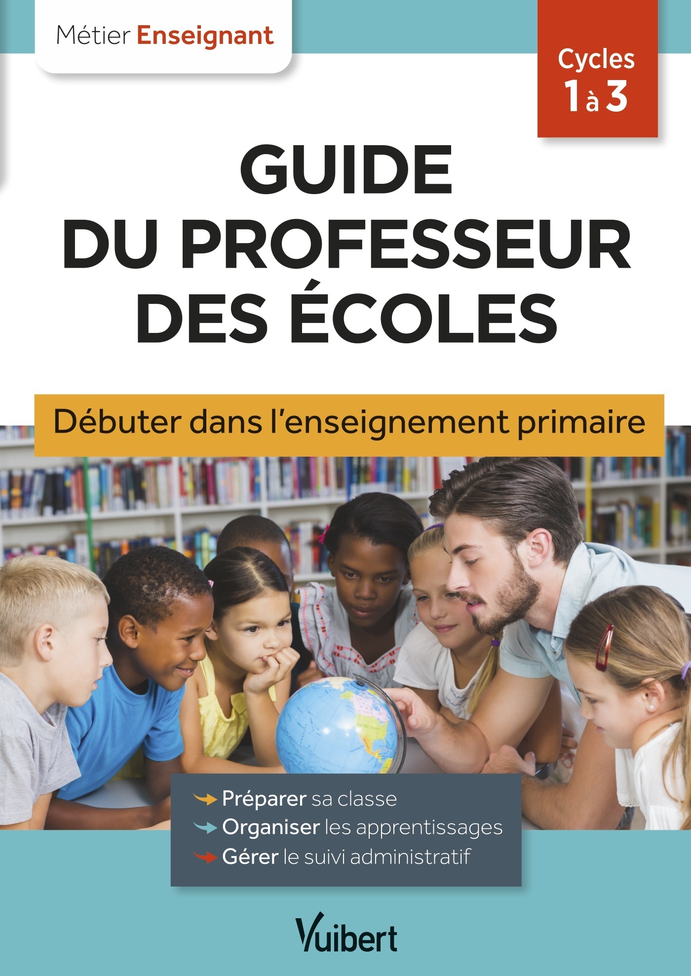 Guide du professeur des écoles - Débuter dans l'enseignement primaire - Santhune Eve, Loison Marc, Bouquillon-Sadaune Valérie, Merlot Aline - VUIBERT