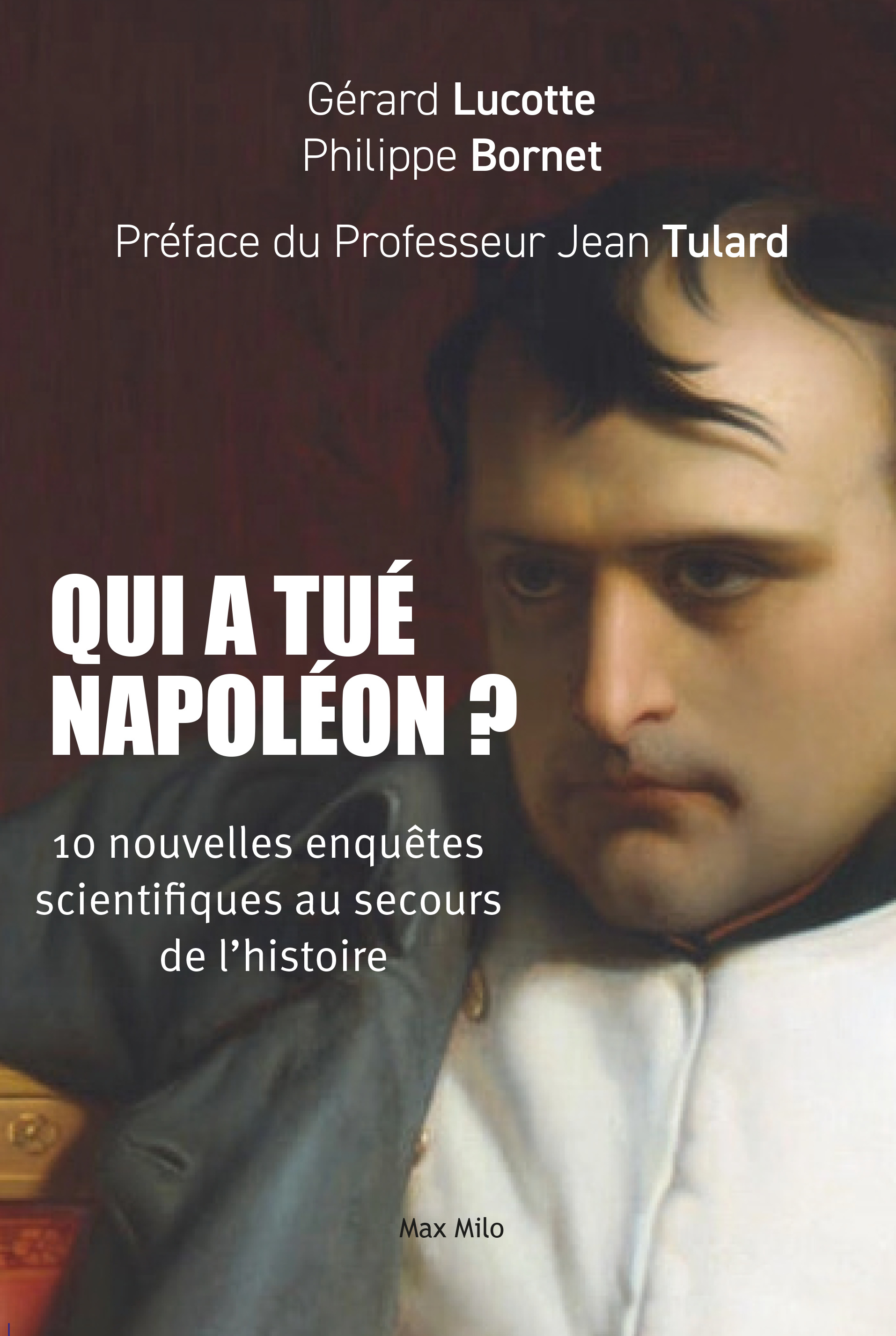 Qui a tué Napoléon ? - Tulard Jean, Lucotte Gérard, Bornet Philippe - MAX MILO