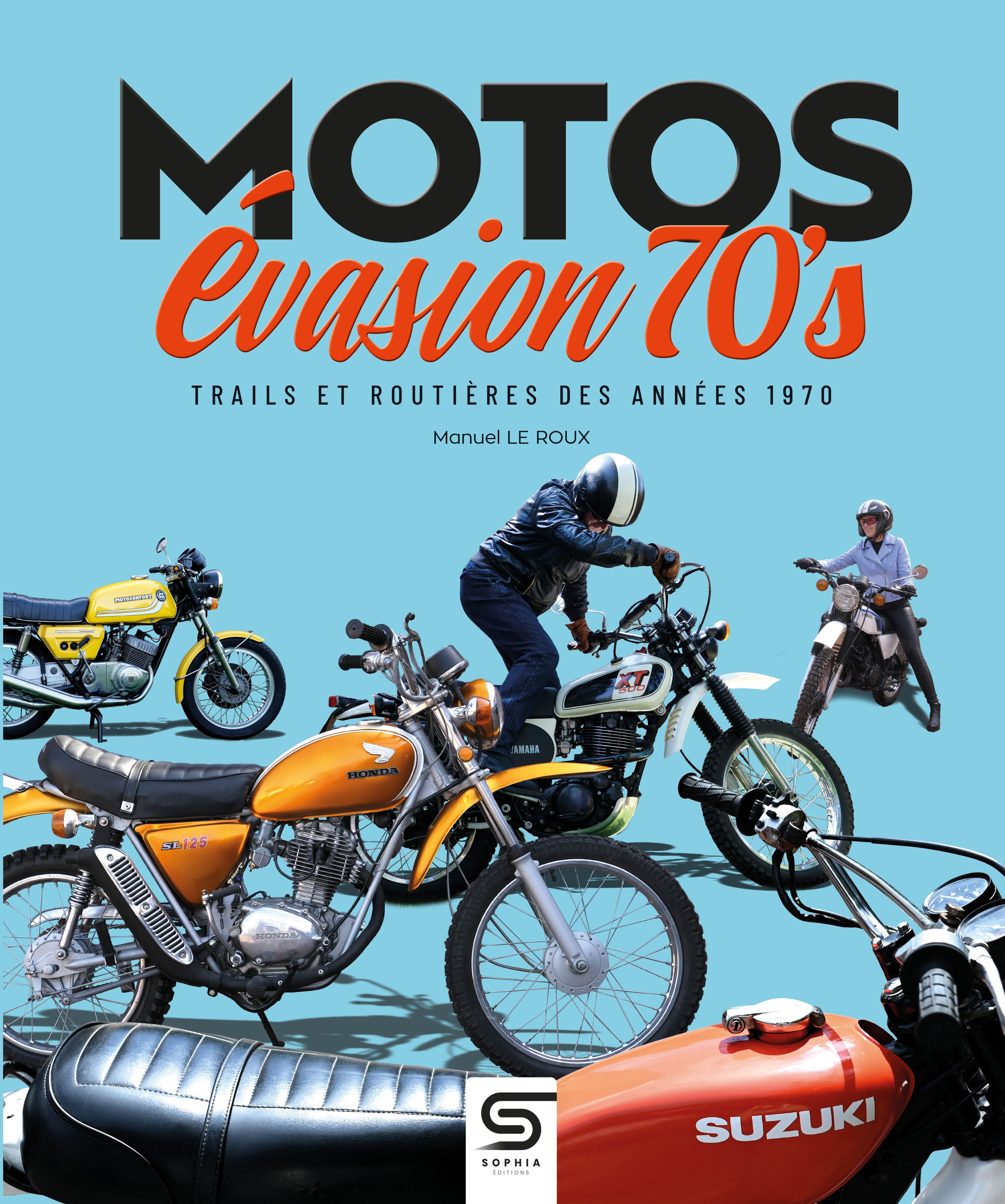 Motos Évasion 70's - Le Roux Manuel - SOPHIA EDITIONS