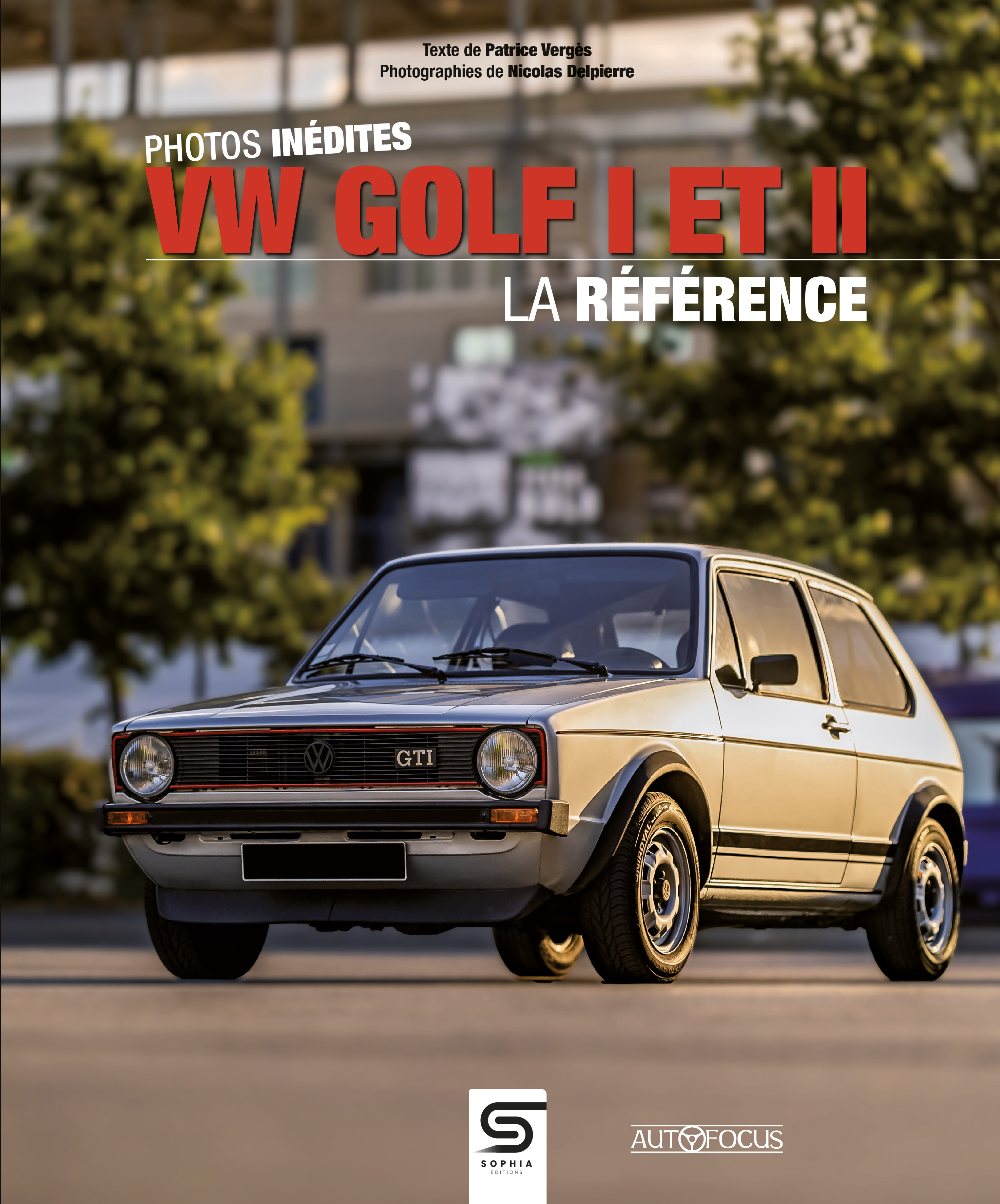 VW GOLF I ET II - LA RÉFÉRENCE - VERGES PATRICE - SOPHIA EDITIONS