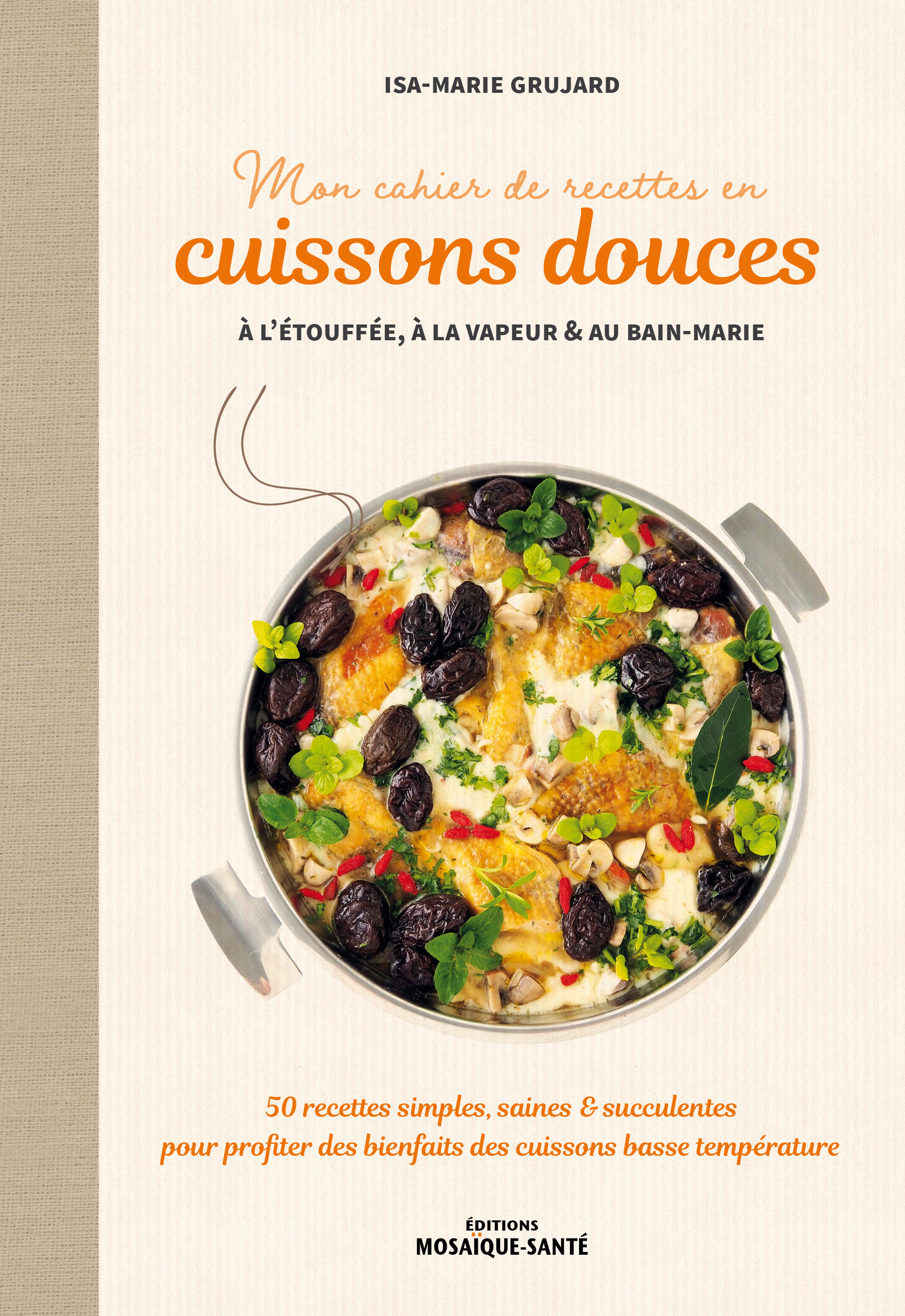 Mon cahier de recettes en cuissons douces à l'étouffée, à la vapeur et au bain-marie - Lopez Pilar, Grujard Isa-marie - MOSAIQUE SANTE