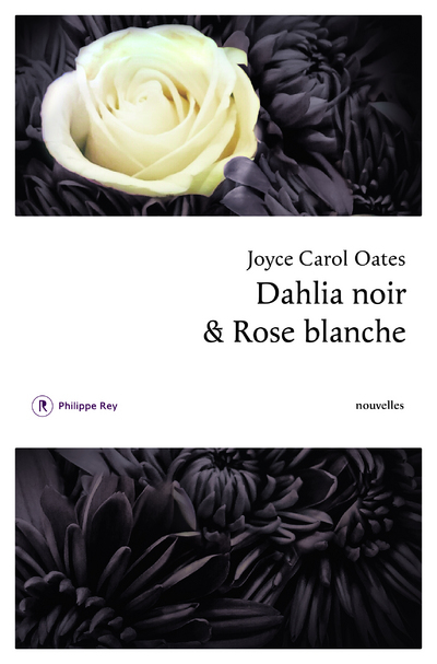 Dahlia noir et rose blanche - Oates Joyce Carol - REY