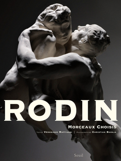 Rodin, Morceaux choisis - Véronique Mattiussi, Christian Baraja - SEUIL