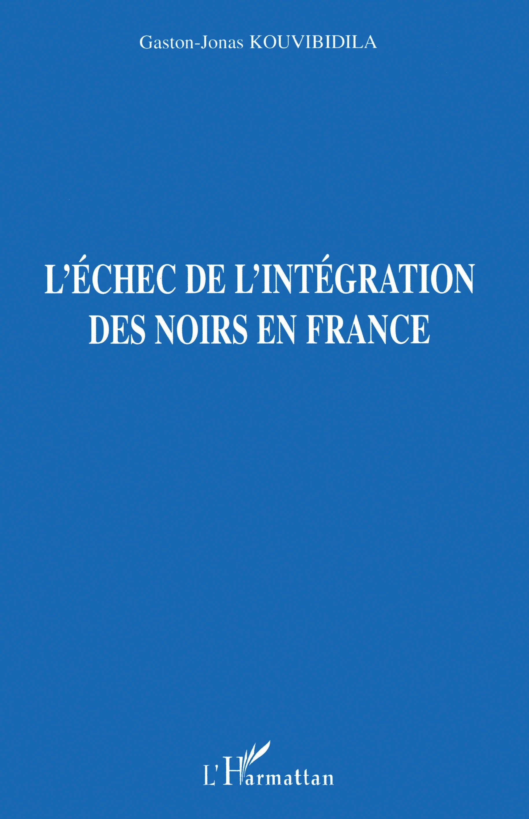 L'échec de l'intégration des noirs en France - Gaston-Jonas Kouvibidila - L'HARMATTAN