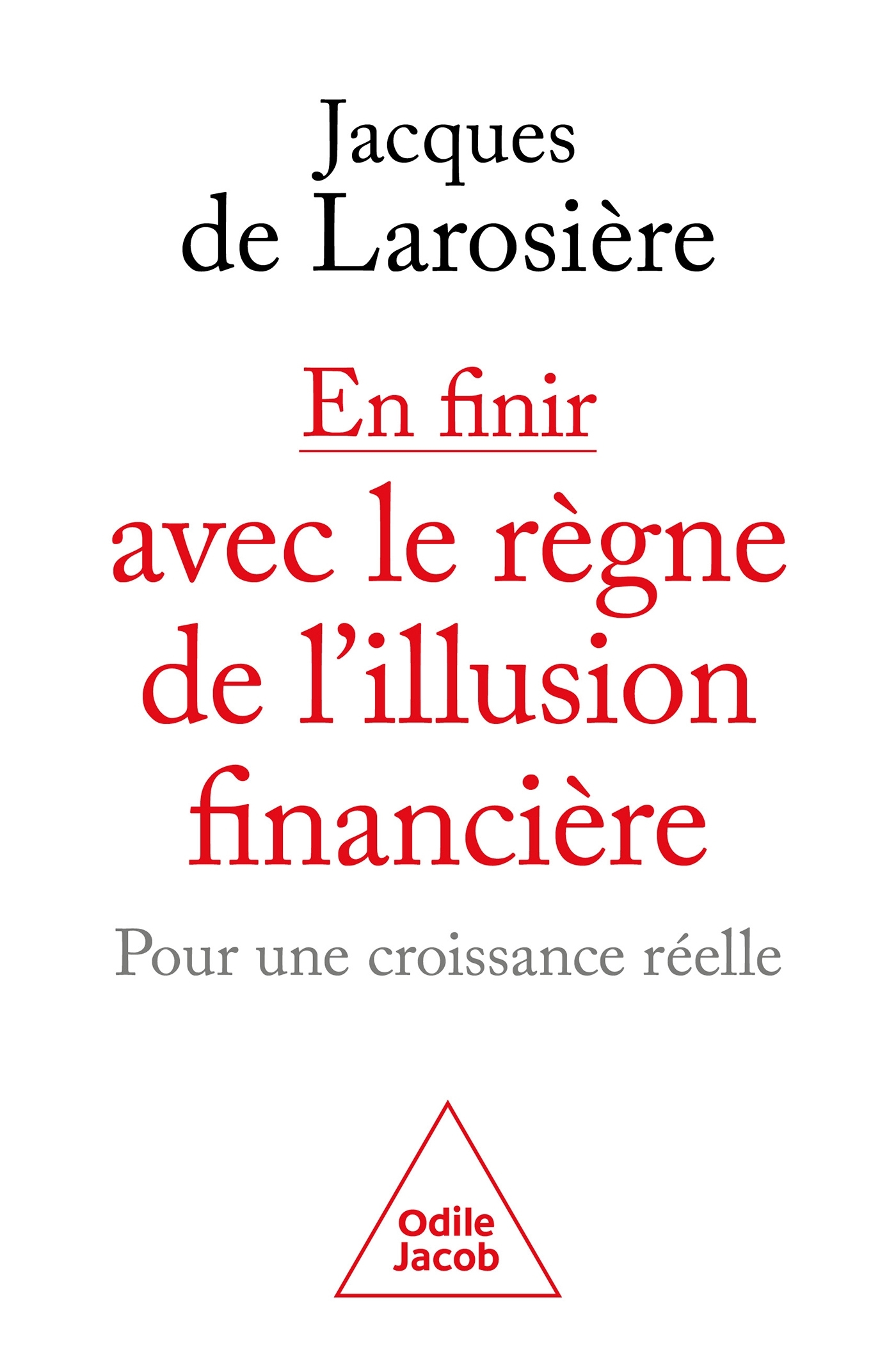 En finir avec le règne de l'illusion financière - Jacques Larosière - JACOB En finir avec le règne de l'illusion financière - Jacques Larosière - JACOB