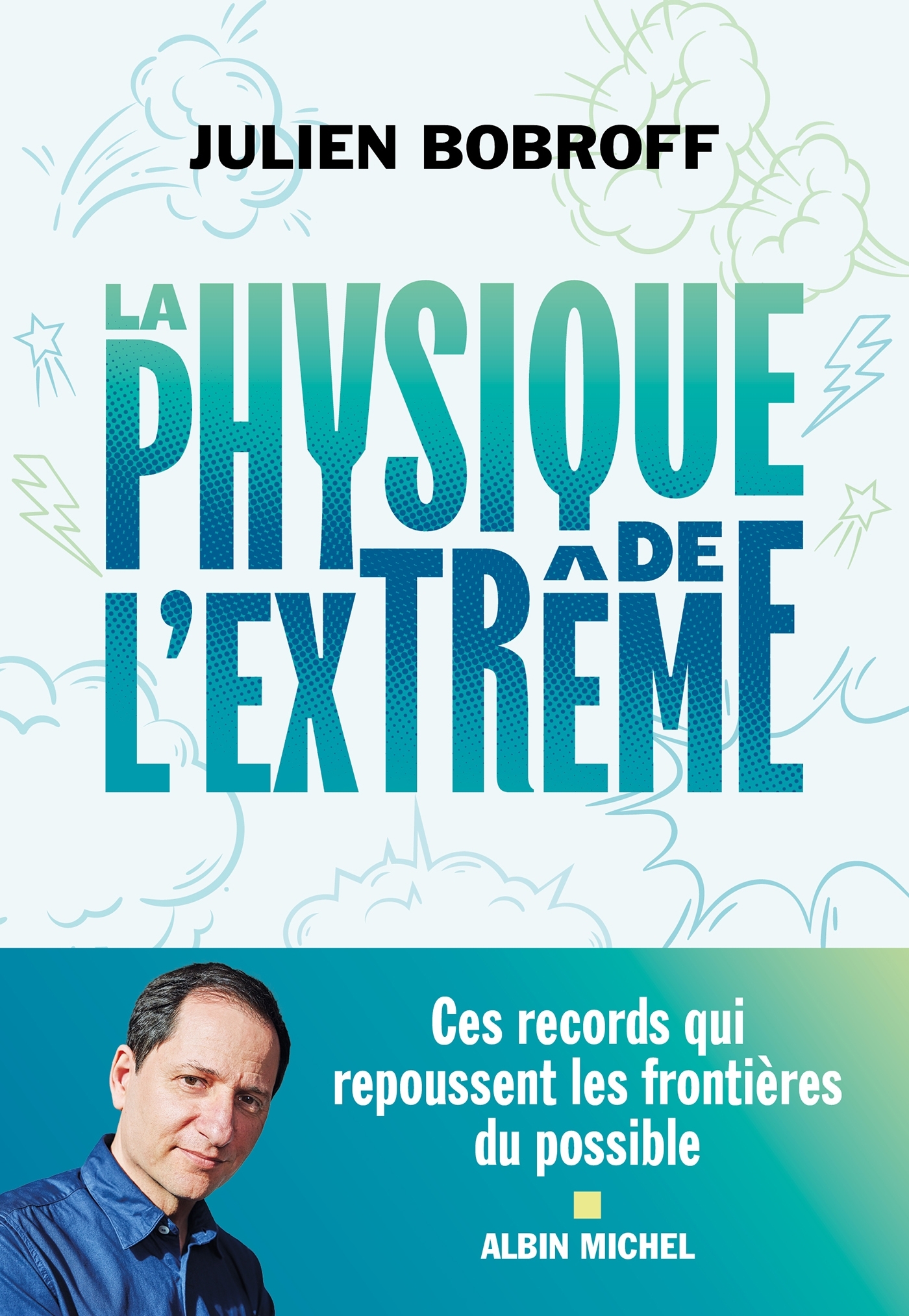 La Physique de l'extrême - Julien Bobroff - ALBIN MICHEL La Physique de l'extrême - Julien Bobroff - ALBIN MICHEL