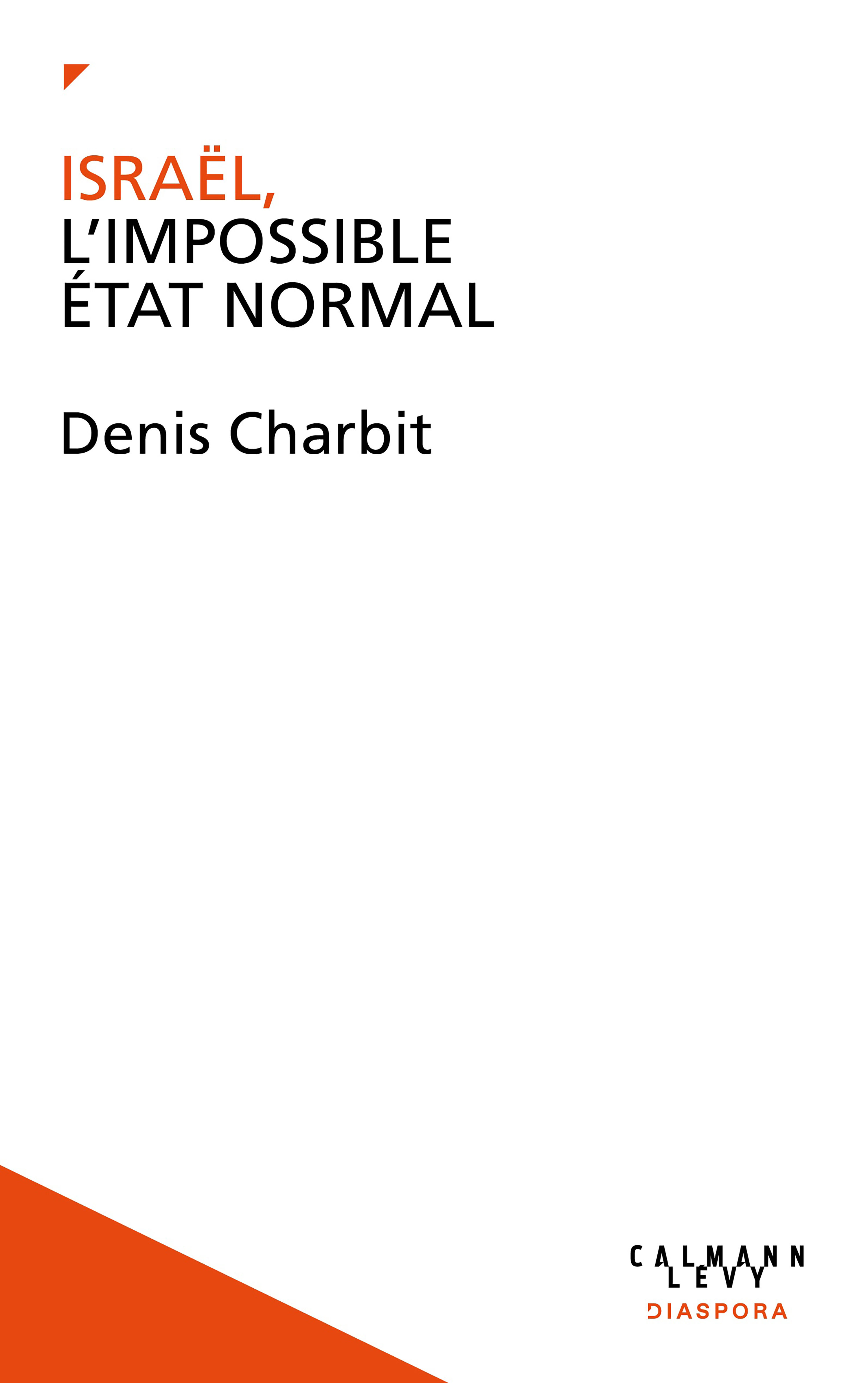 ISRAËL, L'IMPOSSIBLE ETAT NORMAL - CHARBIT DENIS - CALMANN-LEVY ISRAËL, L'IMPOSSIBLE ETAT NORMAL - CHARBIT DENIS - CALMANN-LEVY