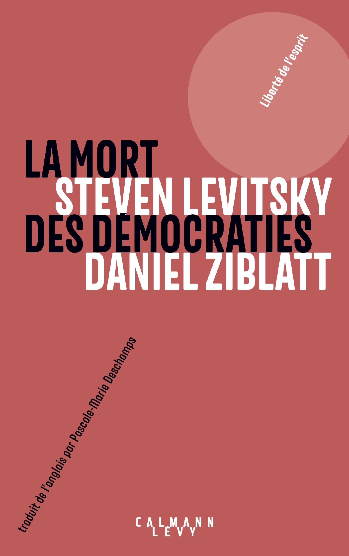 La mort des démocraties - Daniel Ziblatt, Steven Levitsky - CALMANN-LEVY