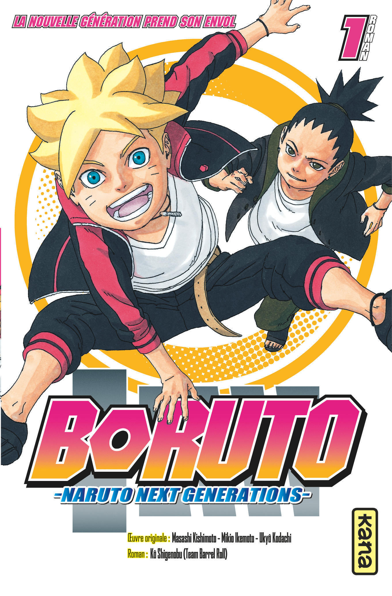 Boruto - romans - Tome 1 - La nouvelle génération prend son envol - Kô Shigenobu Kô Shigenobu, Ukyo Kodachi Ukyo Kodachi, Mikio Ikemoto Mikio Ikemoto - KANA