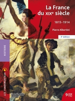 La France du XIXe siècle 1815-1914 - Pierre Albertini, Dominique Borne - HACHETTE EDUC