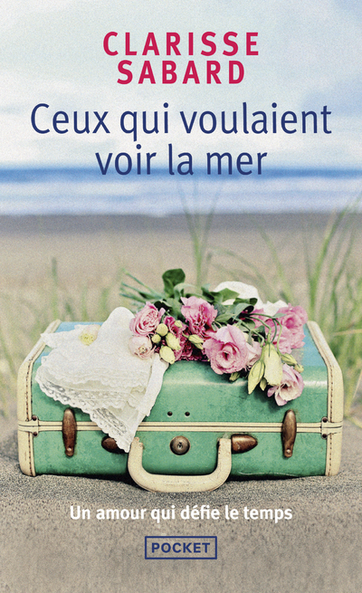 Ceux qui voulaient voir la mer - Clarisse Sabard - POCKET