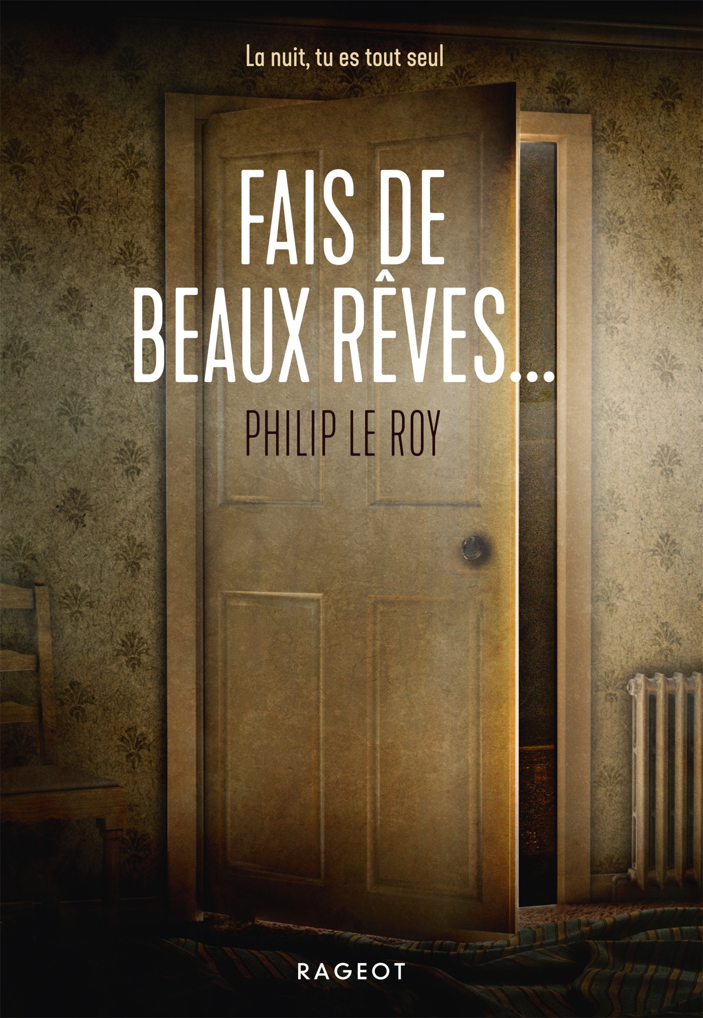 Fais de beaux rêves... - Philip Le Roy - RAGEOT
