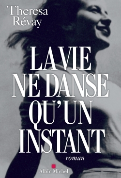 La Vie ne danse qu'un instant - Theresa Révay - ALBIN MICHEL