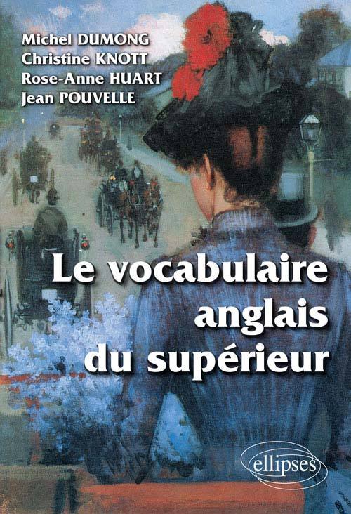 Le vocabulaire anglais du supérieur - Michel Dumong, Rose-Anne Huart, Christ Knott - ELLIPSES