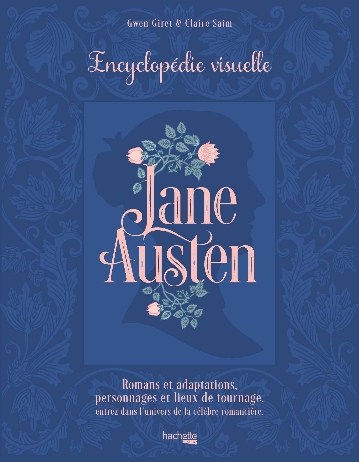 Jane Austen - L'encyclopédie visuelle - Claire Saim, Gwen Giret - HACHETTE HEROES