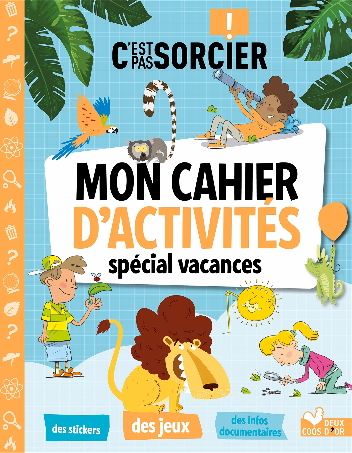 C'est pas sorcier - Mon cahier d'activités spécial vacances -   - DEUX COQS D OR