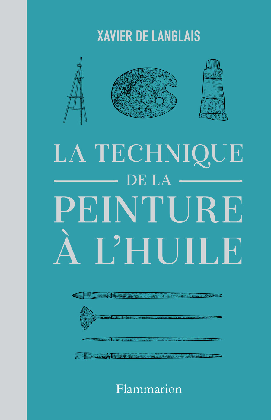 La technique de la peinture à l'huile - Xavier de Langlais - FLAMMARION