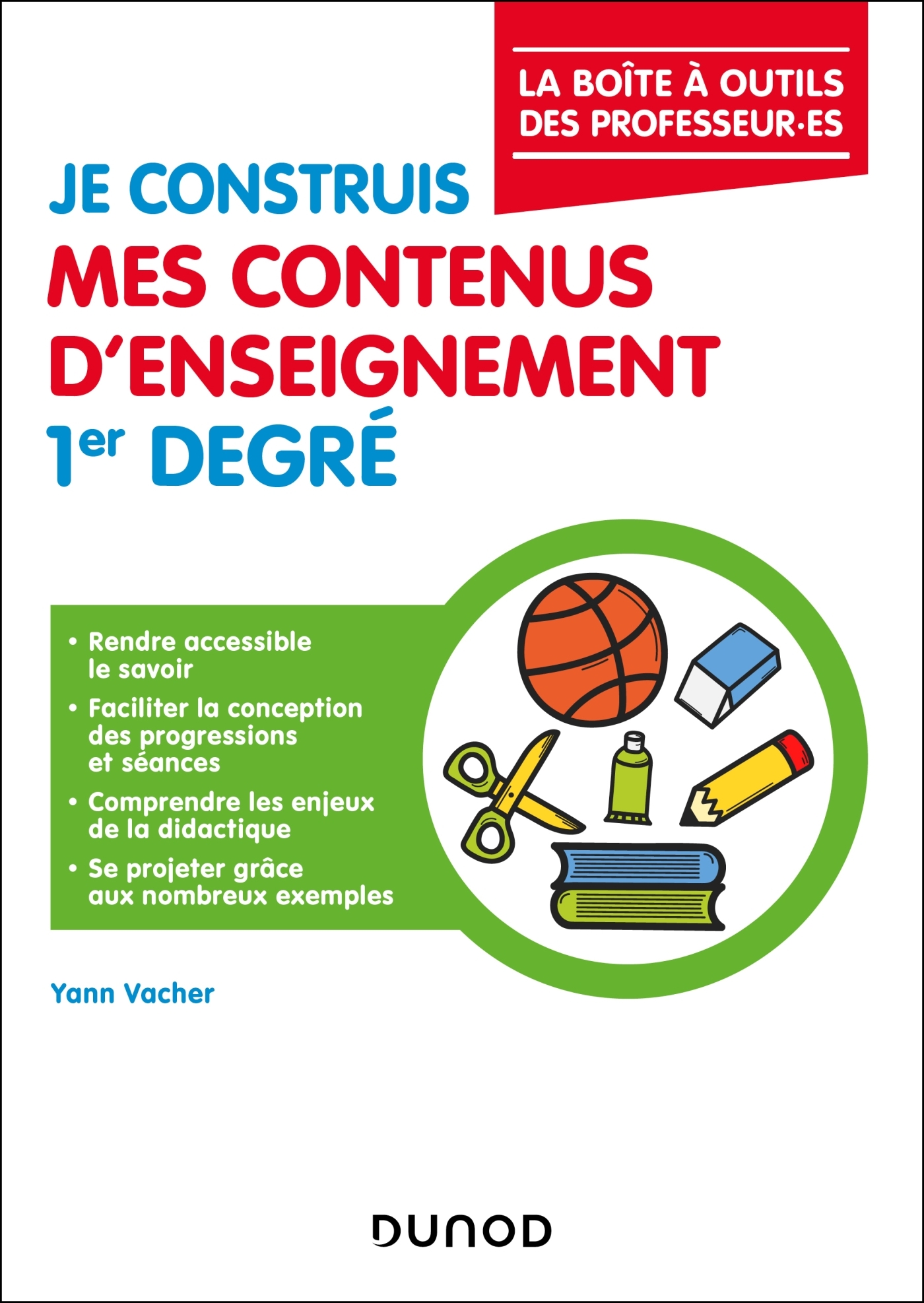 Je construis mes contenus d'enseignement 1er degré - Yann Vacher, Emmanuelle Canarelli, Magali Delobette, Thomas Voisin - DUNOD