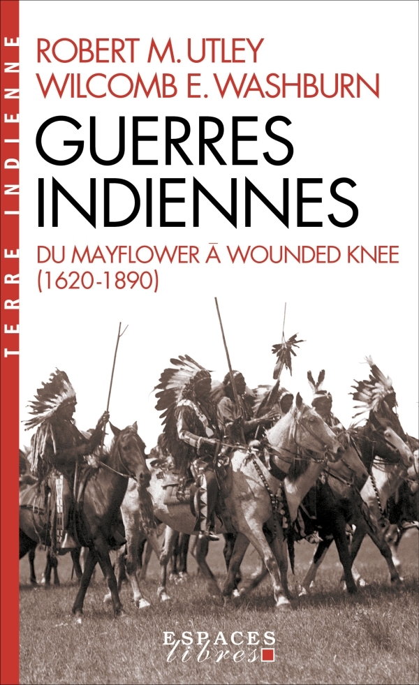 Guerres indiennes (Espaces Libres - Terre Indienne) - Robert M. Utley, Wilcomb E. Washburn, Simone Pellerin - ALBIN MICHEL