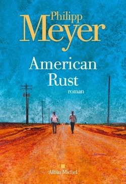 American rust - Philipp Meyer, Sarah Gurcel - ALBIN MICHEL American rust - Philipp Meyer, Sarah Gurcel - ALBIN MICHEL