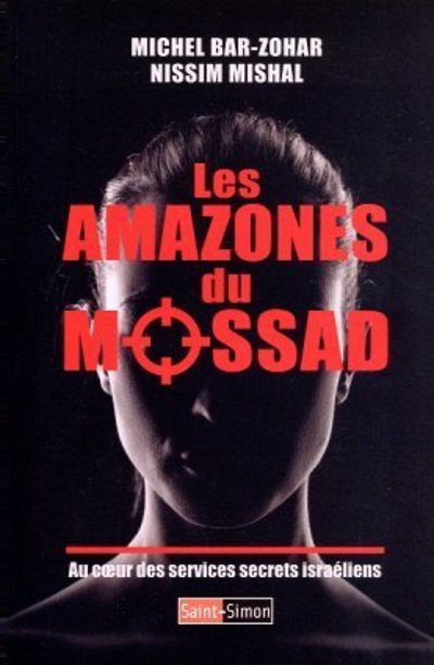 Les Amazones du Mossad - Au coeur des services secrets israéliens - Michaël Bar-Zohar, Nissim Mishal, Olivier Salvatori - SAINT SIMON