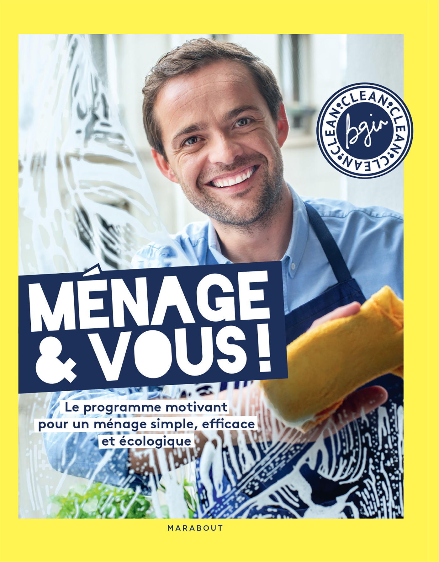 Ménage & Vous ! Le programme motivant pour un ménage simple, efficace et écologique, par Bgin Clean - BGIN CLEAN BGIN CLEAN, Bruno Ginesty,  BGIN CLEAN - MARABOUT