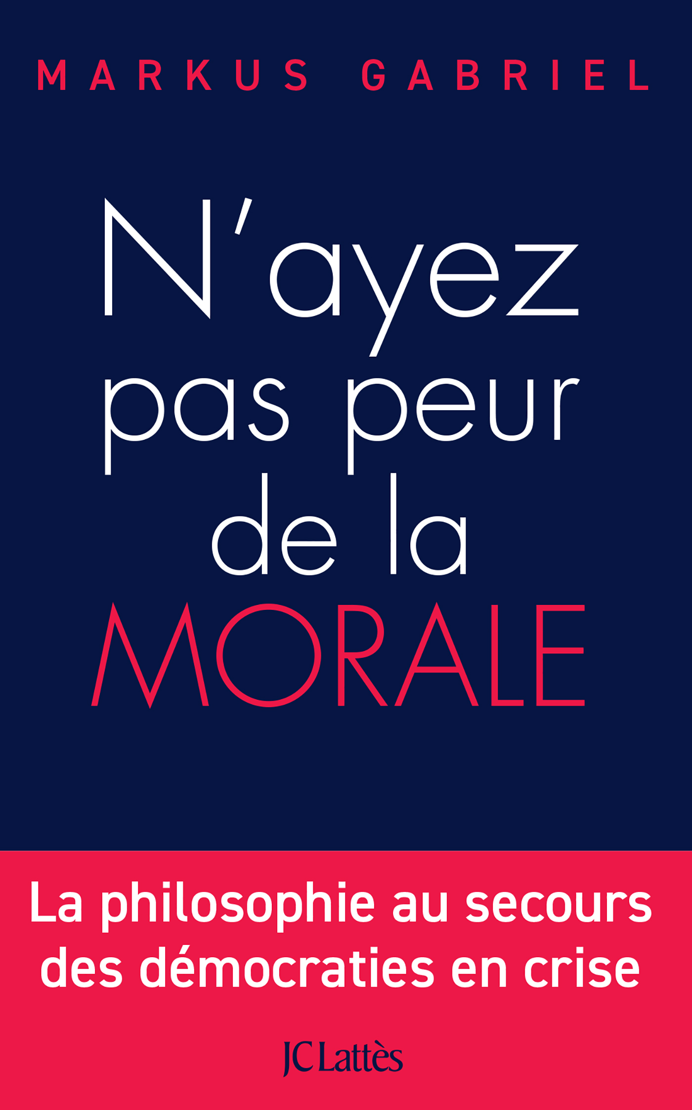 N'ayez pas peur de la morale - Markus Gabriel - LATTES