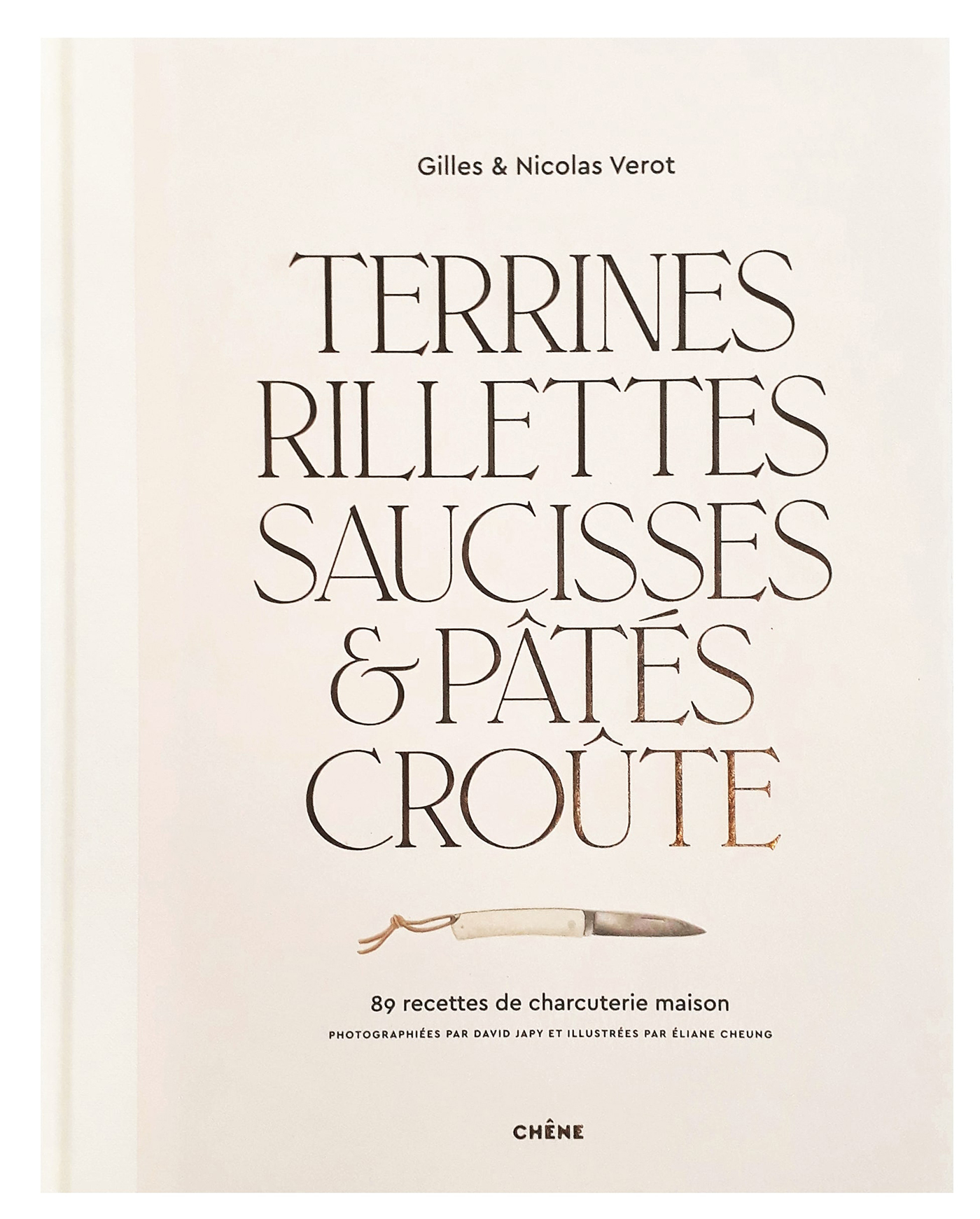 Terrines, rillettes, saucisses & pâtés croûte - Gilles Vérot Gilles Vérot, Nicolas Vérot Nicolas Vérot - LE CHENE