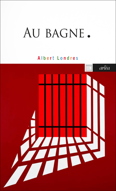 Au bagne - Albert Londres - ARLEA