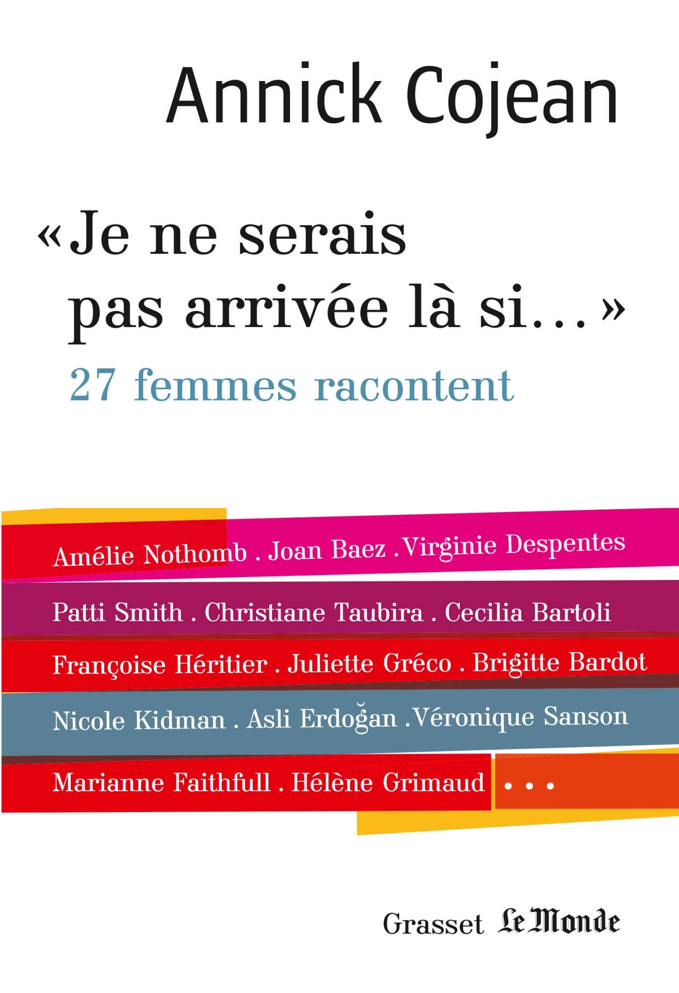 Je ne serais pas arrivée là si... - Annick Cojean - GRASSET