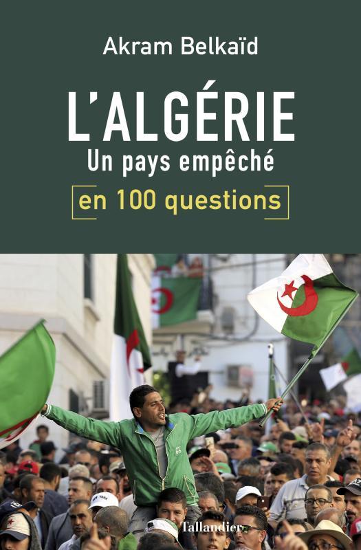 L'Algérie en 100 questions - Akram Belkaïd - TALLANDIER