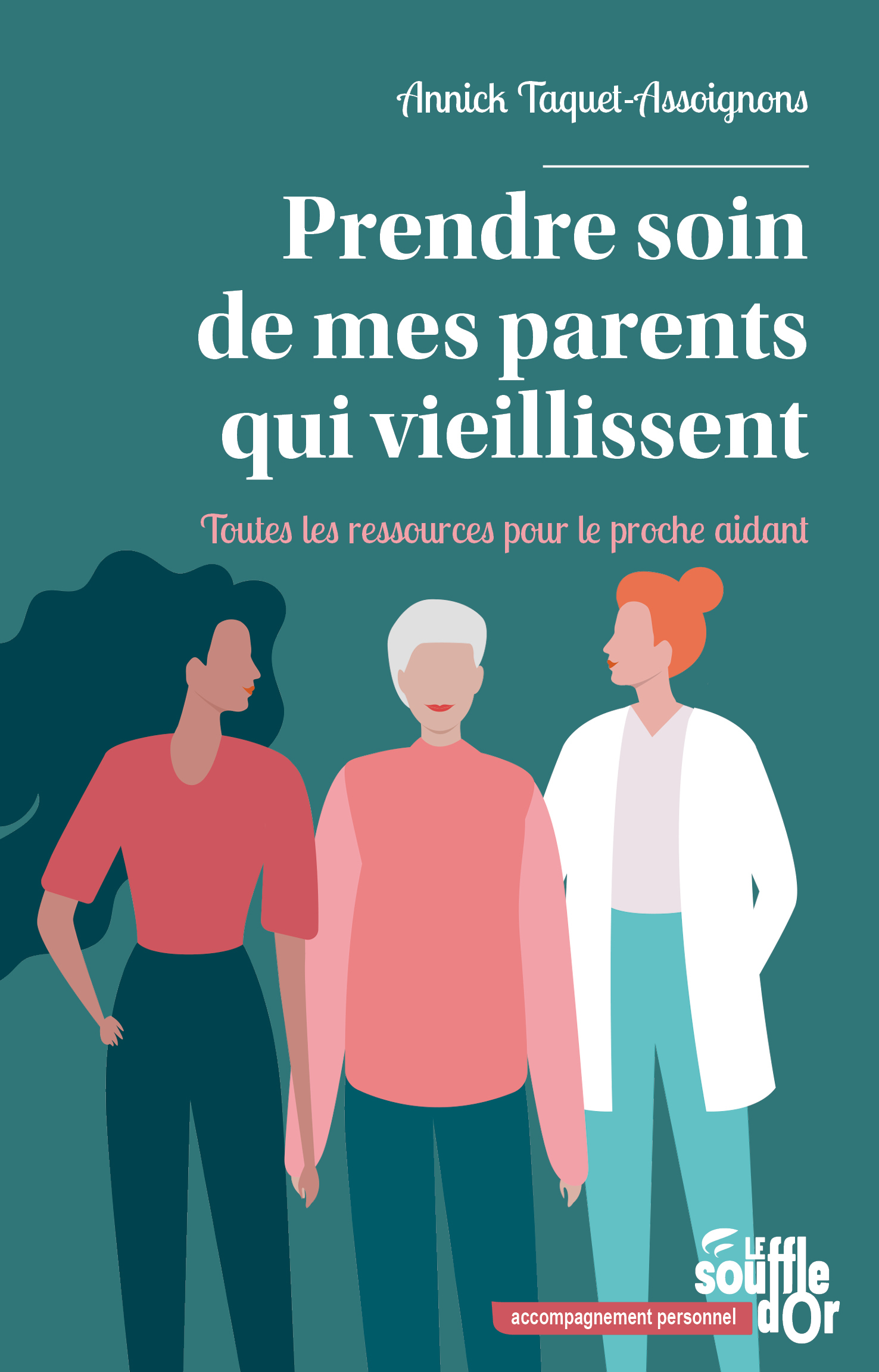 Prendre soin de mes parents qui vieillissent - Annick Tacquet-Assoignons, Annick Taquet-Assoignons - SOUFFLE OR