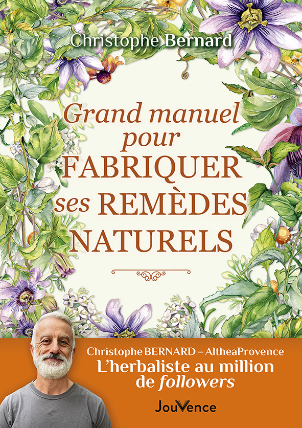 Grand manuel pour fabriquer ses remèdes naturels - Christophe Bernard - JOUVENCE