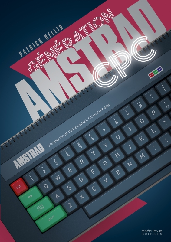 Génération Amstrad CPC - Patrick HELLIO - PIX N LOVE