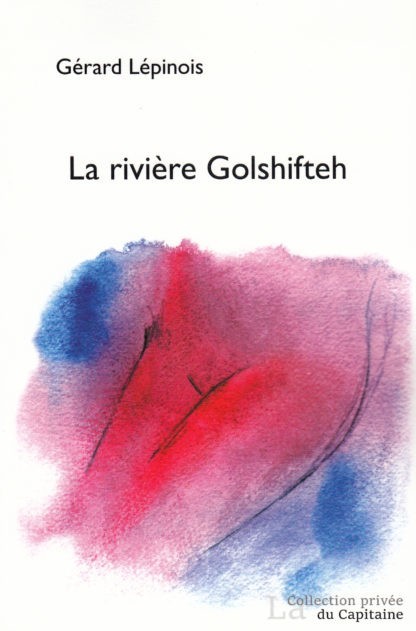 La rivière Golshifteh - GERARD LEPINOIS - EGARE