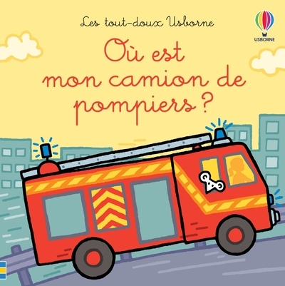 Où est mon camion de pompiers ? - Les tout doux Usborne - Fiona Watt, Rachel Wells, Non Figg, Nick Stellmacher - USBORNE