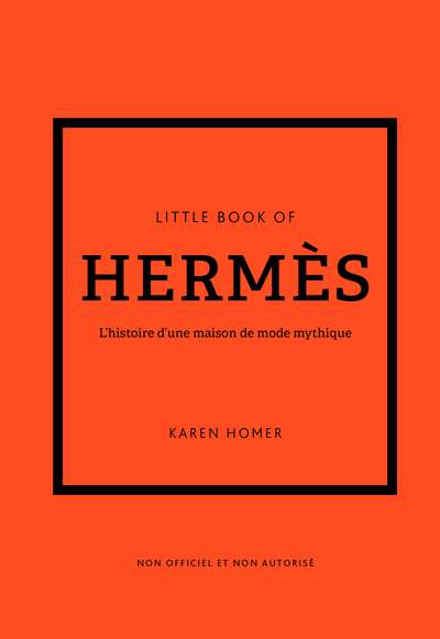 Little Book of Hermès - L'histoire d'une maison de mode mythique (version française) - Karen  Homer, Virginie de Bermond-Gettle - PLACE VICTOIRES