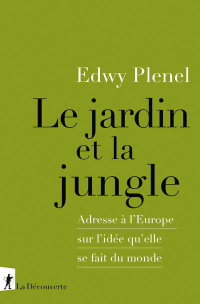 Le jardin et la jungle - Adresse à l'Europe sur l'idée qu'elle se fait du monde - Edwy Plenel - LA DECOUVERTE