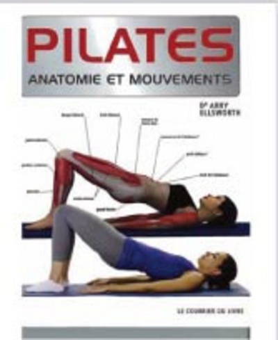 Pilates, anatomie et mouvements - Abby Ellsworth, Patricia Ross - COURRIER LIVRE