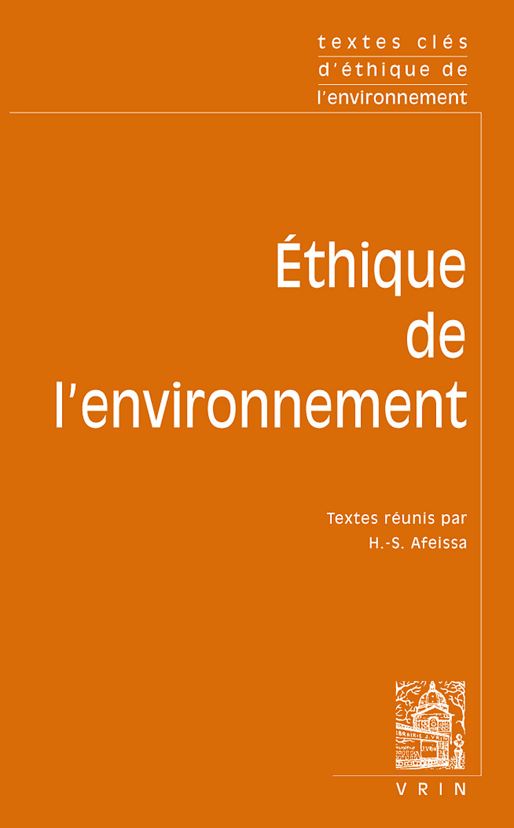 Textes clés d'éthique environnementale - Hicham-Stéphane Afeissa, Richard Sylvan, Ame Naess, Kenneth E. Goodpaster, Paul W. Taylor, Holmes Rolston III, J. Baird Callicott, Bryan G. Norton, Christopher D. Stone, Thomas H. Birch, Éric Katz - VRIN