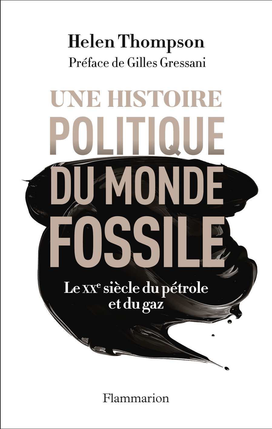 Une histoire politique du monde fossile -  HELEN THOMPSON, Helen Thompson, Gilles Gressani, Raymond Clarinard - FLAMMARION